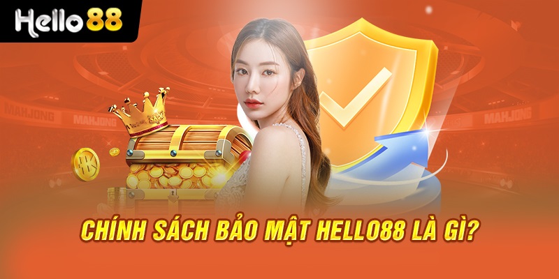 Tổng quan về hệ thống chính sách bảo mật HELLO88