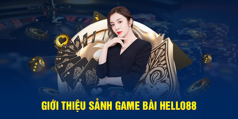 Tổng quan về chuyên mục game bài HELLO88