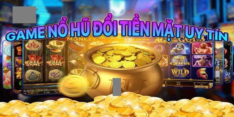 Tổng hợp những ưu điểm của game nổ hũ đổi tiền mặt uy tín